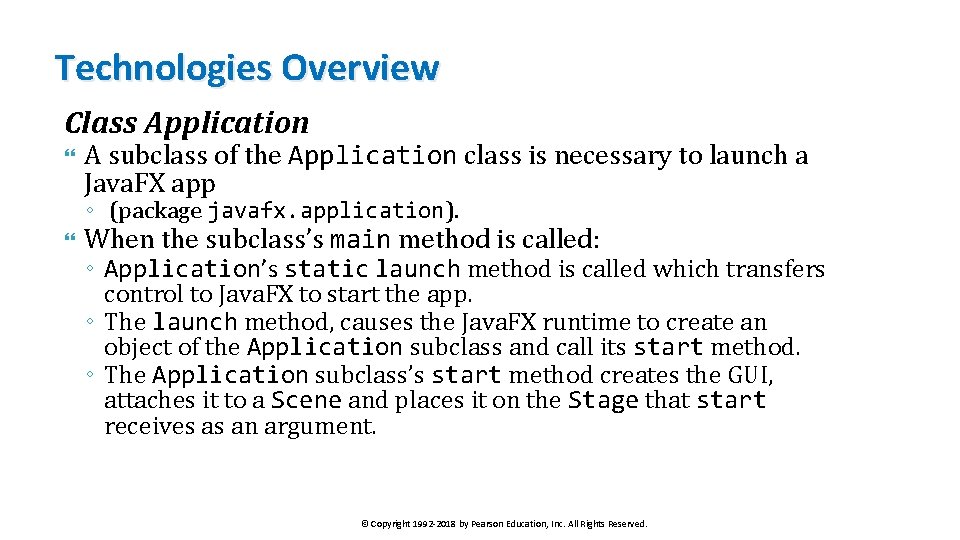 Technologies Overview Class Application A subclass of the Application class is necessary to launch