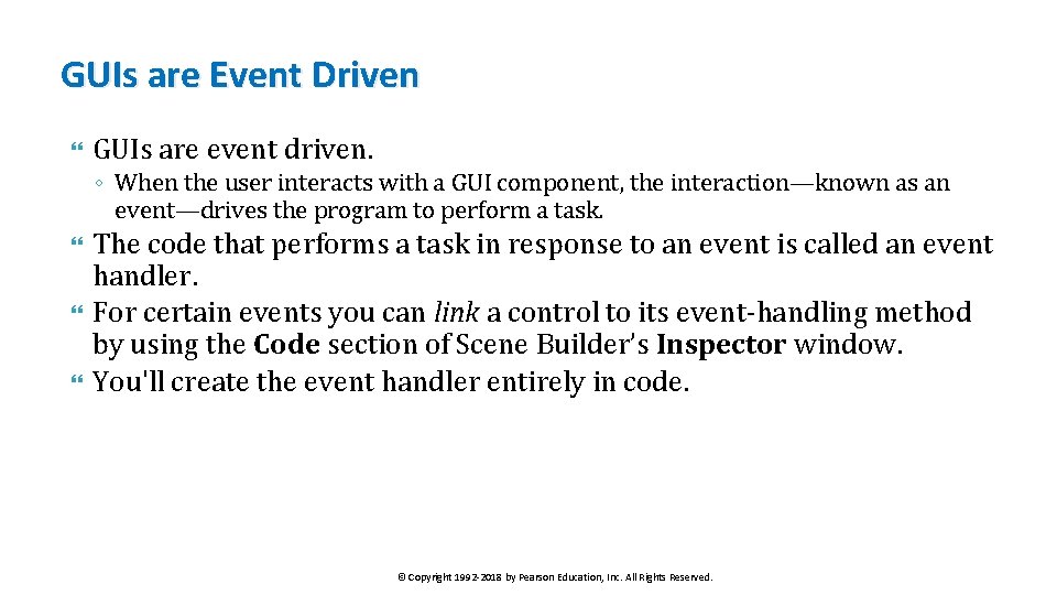 GUIs are Event Driven GUIs are event driven. ◦ When the user interacts with