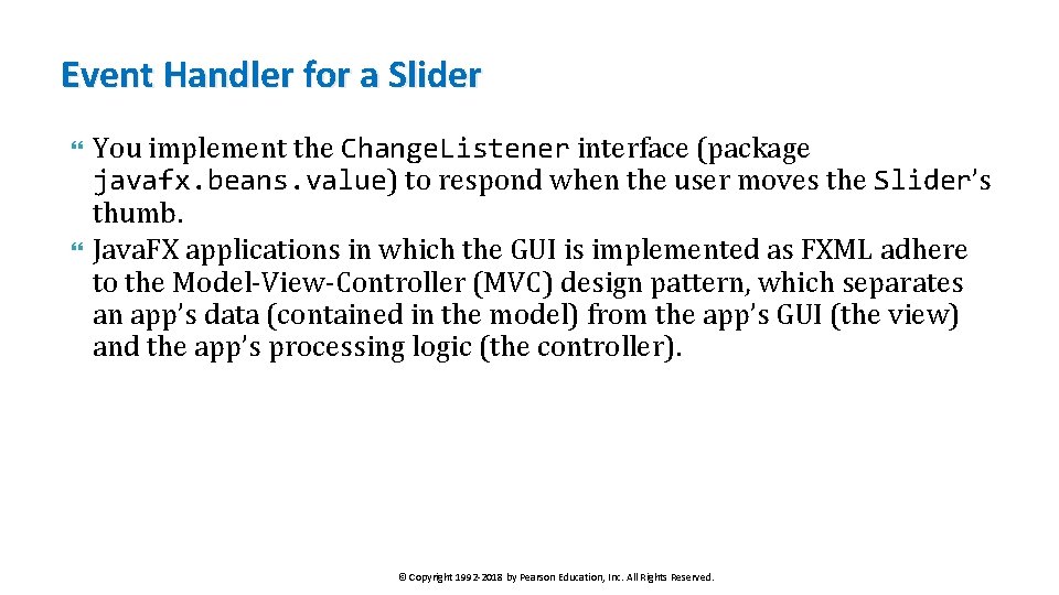 Event Handler for a Slider You implement the Change. Listener interface (package javafx. beans.