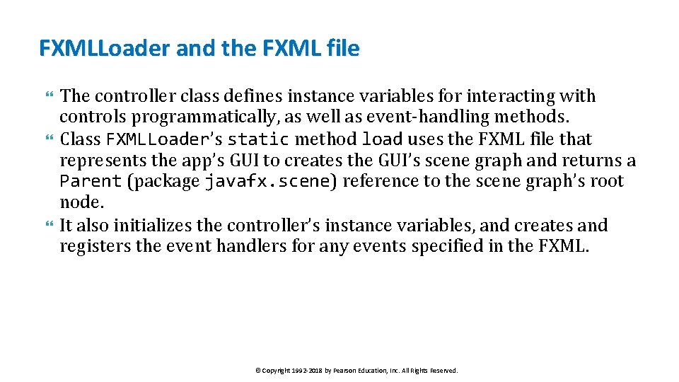 FXMLLoader and the FXML file The controller class defines instance variables for interacting with