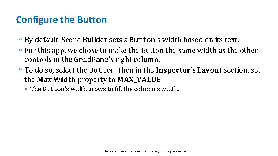 Configure the Button By default, Scene Builder sets a Button’s width based on its