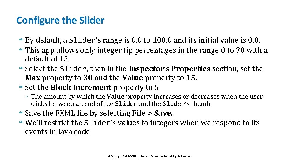 Configure the Slider By default, a Slider’s range is 0. 0 to 100. 0