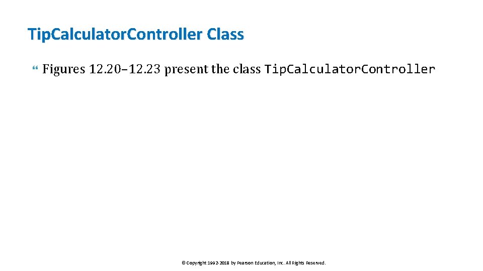 Tip. Calculator. Controller Class Figures 12. 20– 12. 23 present the class Tip. Calculator.