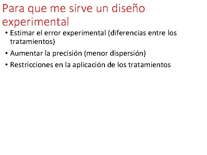 Para que me sirve un diseño experimental • Estimar el error experimental (diferencias entre Para que me sirve un diseño experimental • Estimar el error experimental (diferencias entre