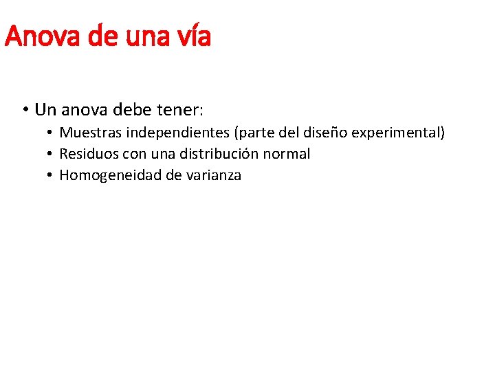 Anova de una vía • Un anova debe tener: • Muestras independientes (parte del Anova de una vía • Un anova debe tener: • Muestras independientes (parte del