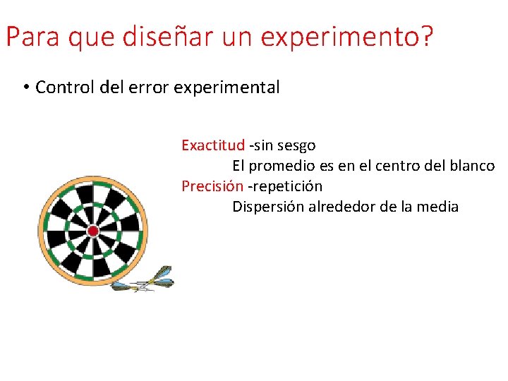 Para que diseñar un experimento? • Control del error experimental Exactitud -sin sesgo El Para que diseñar un experimento? • Control del error experimental Exactitud -sin sesgo El