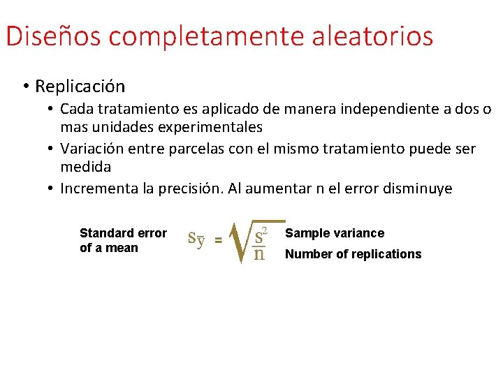 Diseños completamente aleatorios • Replicación • Cada tratamiento es aplicado de manera independiente a Diseños completamente aleatorios • Replicación • Cada tratamiento es aplicado de manera independiente a