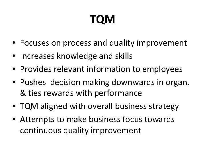 TQM Focuses on process and quality improvement Increases knowledge and skills Provides relevant information