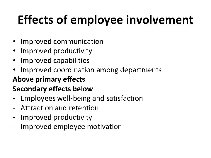 Effects of employee involvement • Improved communication • Improved productivity • Improved capabilities •