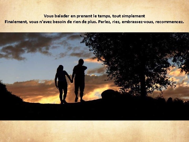 Vous balader en prenant le temps, tout simplement Finalement, vous n'avez besoin de rien