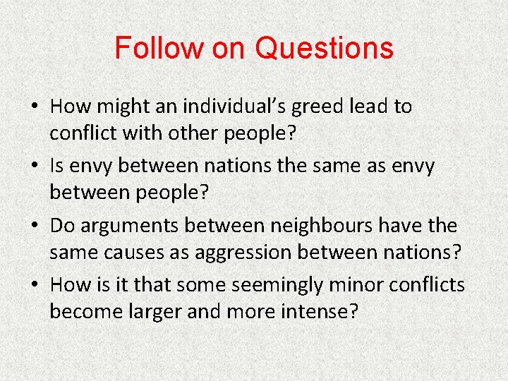 Follow on Questions • How might an individual’s greed lead to conflict with other