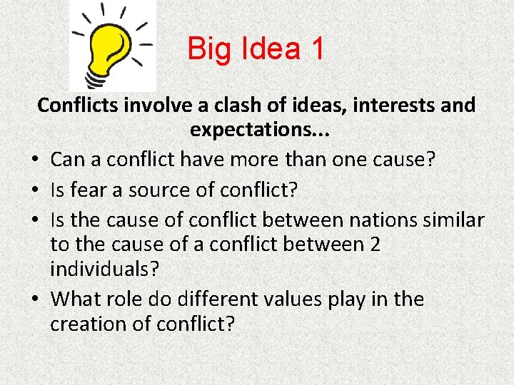 Big Idea 1 Conflicts involve a clash of ideas, interests and expectations. . .