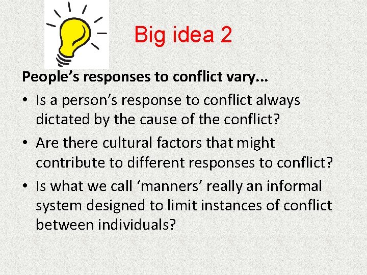 Big idea 2 People’s responses to conflict vary. . . • Is a person’s