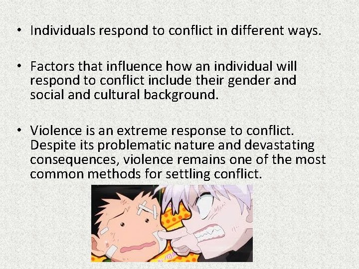  • Individuals respond to conflict in different ways. • Factors that influence how