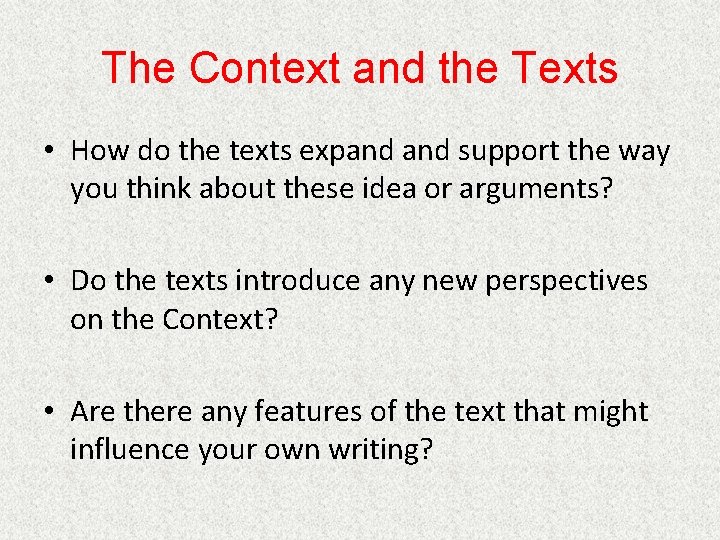The Context and the Texts • How do the texts expand support the way