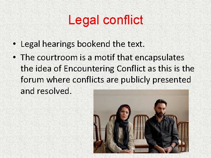 Legal conflict • Legal hearings bookend the text. • The courtroom is a motif