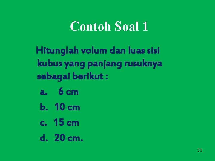 Contoh Soal 1 Hitunglah volum dan luas sisi kubus yang panjang rusuknya sebagai berikut