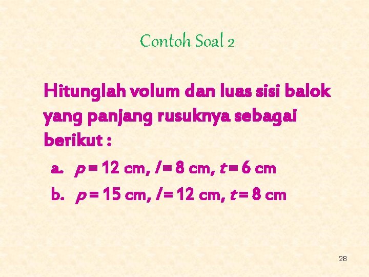 Contoh Soal 2 Hitunglah volum dan luas sisi balok yang panjang rusuknya sebagai berikut