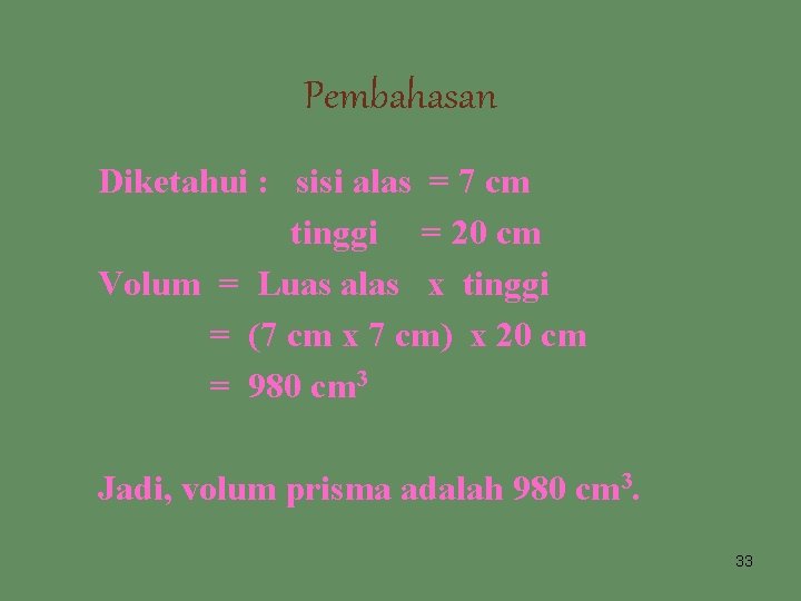 Pembahasan Diketahui : sisi alas = 7 cm tinggi = 20 cm Volum =