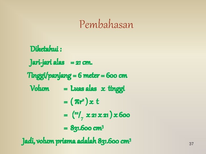 Pembahasan Diketahui : Jari-jari alas = 21 cm. Tinggi/panjang = 6 meter = 600