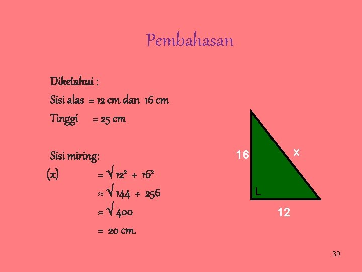 Pembahasan Diketahui : Sisi alas = 12 cm dan 16 cm Tinggi = 25