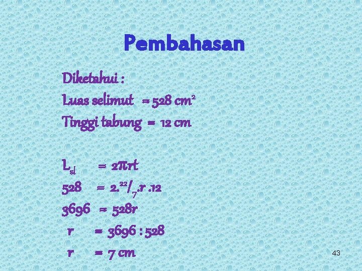 Pembahasan Diketahui : Luas selimut = 528 cm 2 Tinggi tabung = 12 cm