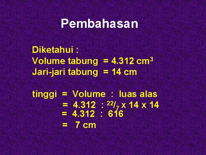 Pembahasan Diketahui : Volume tabung = 4. 312 cm 3 Jari-jari tabung = 14