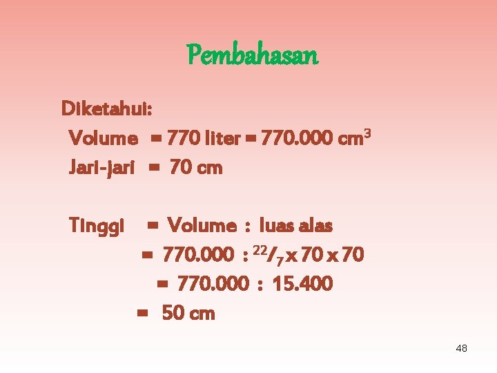 Pembahasan Diketahui: Volume = 770 liter = 770. 000 cm 3 Jari-jari = 70