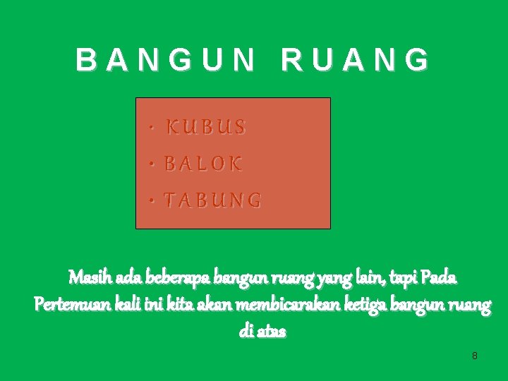 BANGUN RUANG • KUBUS • BALOK • TABUNG Masih ada beberapa bangun ruang yang