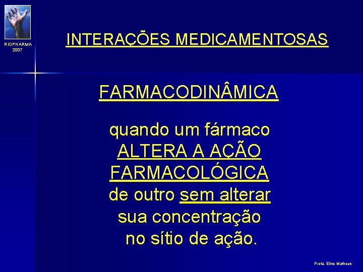 RIOPHARMA 2007 INTERAÇÕES MEDICAMENTOSAS FARMACODIN MICA quando um fármaco ALTERA A AÇÃO FARMACOLÓGICA de