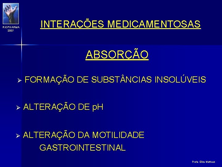 RIOPHARMA 2007 INTERAÇÕES MEDICAMENTOSAS ABSORÇÃO Ø FORMAÇÃO DE SUBST NCIAS INSOLÚVEIS Ø ALTERAÇÃO DE