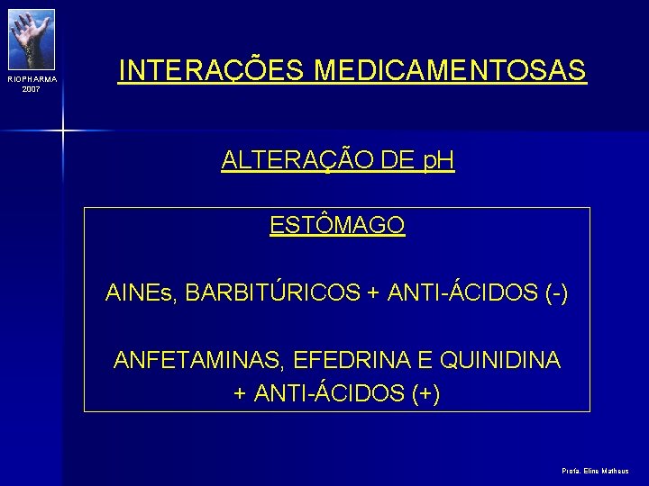 RIOPHARMA 2007 INTERAÇÕES MEDICAMENTOSAS ALTERAÇÃO DE p. H ESTÔMAGO AINEs, BARBITÚRICOS + ANTI-ÁCIDOS (-)