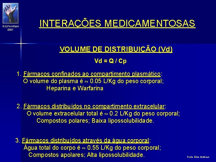 RIOPHARMA 2007 INTERAÇÕES MEDICAMENTOSAS VOLUME DE DISTRIBUIÇÃO (Vd) Vd = Q / Cp 1.