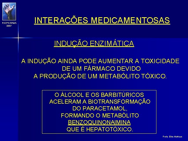 RIOPHARMA 2007 INTERAÇÕES MEDICAMENTOSAS INDUÇÃO ENZIMÁTICA A INDUÇÃO AINDA PODE AUMENTAR A TOXICIDADE DE