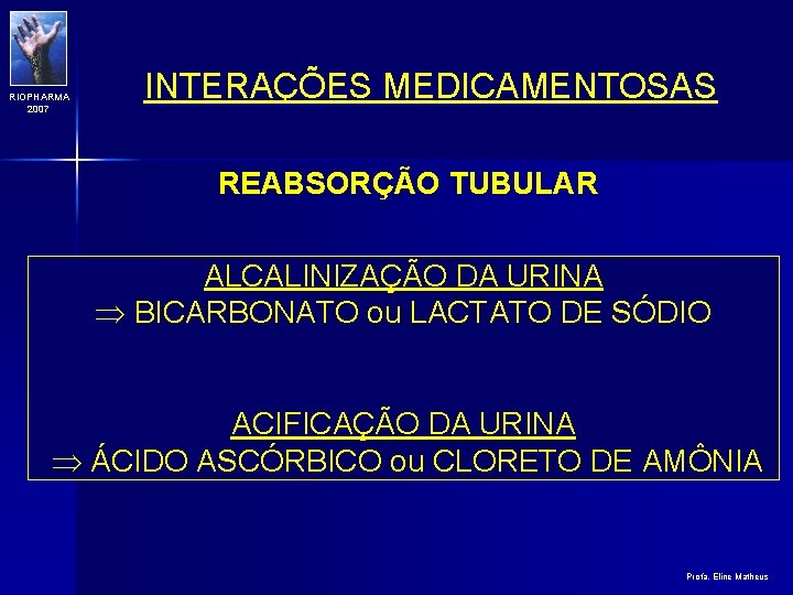 RIOPHARMA 2007 INTERAÇÕES MEDICAMENTOSAS REABSORÇÃO TUBULAR ALCALINIZAÇÃO DA URINA BICARBONATO ou LACTATO DE SÓDIO