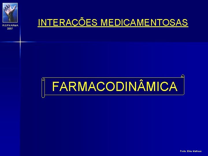 RIOPHARMA 2007 INTERAÇÕES MEDICAMENTOSAS FARMACODIN MICA Profa. Eline Matheus 