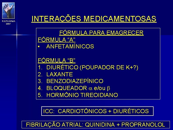 RIOPHARMA 2007 INTERAÇÕES MEDICAMENTOSAS FÓRMULA PARA EMAGRECER FÓRMULA “A” • ANFETAMÍNICOS FÓRMULA “B” 1.