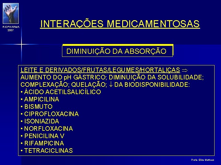 RIOPHARMA 2007 INTERAÇÕES MEDICAMENTOSAS DIMINUIÇÃO DA ABSORÇÃO LEITE E DERIVADOS/FRUTAS/LEGUMES/HORTALIÇAS AUMENTO DO p. H