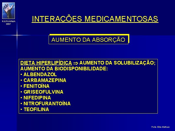 RIOPHARMA 2007 INTERAÇÕES MEDICAMENTOSAS AUMENTO DA ABSORÇÃO DIETA HIPERLIPÍDICA AUMENTO DA SOLUBILIZAÇÃO; AUMENTO DA