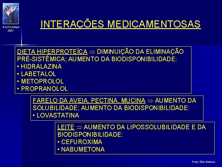 RIOPHARMA 2007 INTERAÇÕES MEDICAMENTOSAS DIETA HIPERPROTEÍCA DIMINUIÇÃO DA ELIMINAÇÃO PRÉ-SISTÊMICA; AUMENTO DA BIODISPONIBILIDADE: •