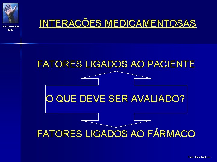 RIOPHARMA 2007 INTERAÇÕES MEDICAMENTOSAS FATORES LIGADOS AO PACIENTE O QUE DEVE SER AVALIADO? FATORES