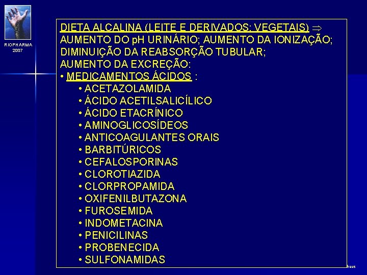 RIOPHARMA 2007 DIETA ALCALINA (LEITE E DERIVADOS; VEGETAIS) AUMENTO DO p. H URINÁRIO; AUMENTO