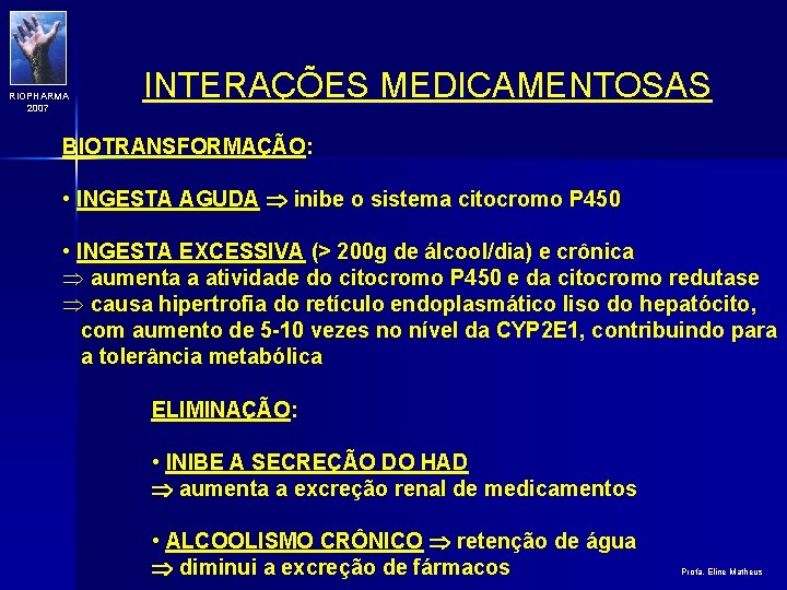 RIOPHARMA 2007 INTERAÇÕES MEDICAMENTOSAS BIOTRANSFORMAÇÃO: • INGESTA AGUDA inibe o sistema citocromo P 450