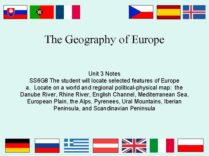 The Geography of Europe Unit 3 Notes SS 6 G 8 The student will