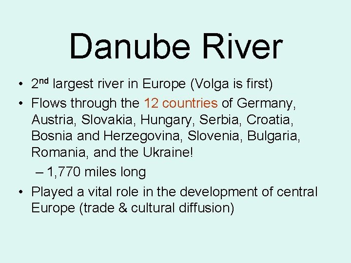 Danube River • 2 nd largest river in Europe (Volga is first) • Flows