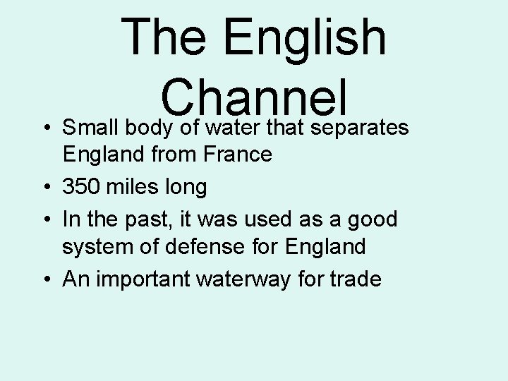 The English Channel • Small body of water that separates England from France •