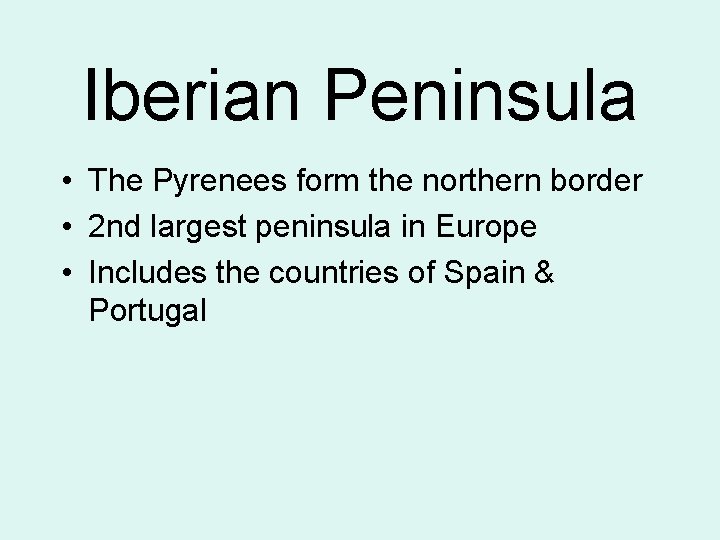 Iberian Peninsula • The Pyrenees form the northern border • 2 nd largest peninsula
