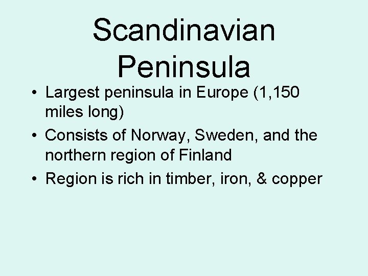 Scandinavian Peninsula • Largest peninsula in Europe (1, 150 miles long) • Consists of