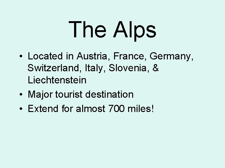 The Alps • Located in Austria, France, Germany, Switzerland, Italy, Slovenia, & Liechtenstein •