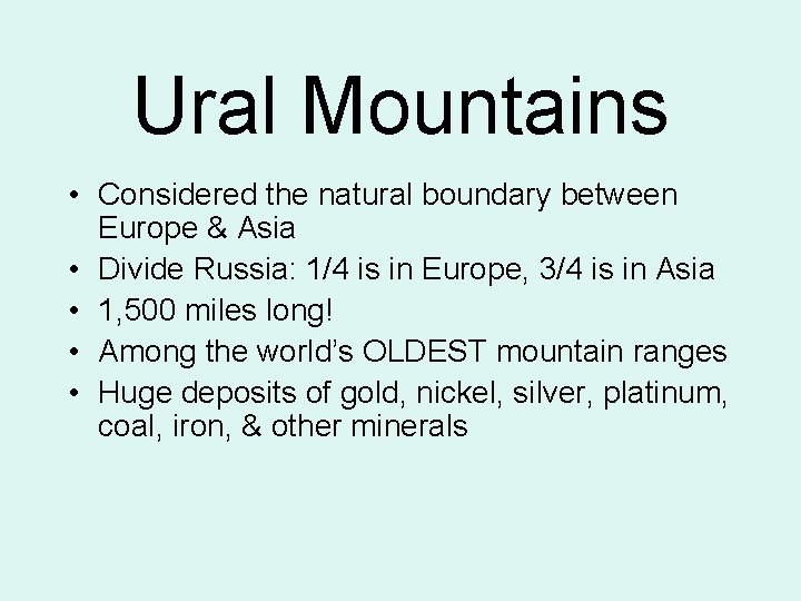 Ural Mountains • Considered the natural boundary between Europe & Asia • Divide Russia: